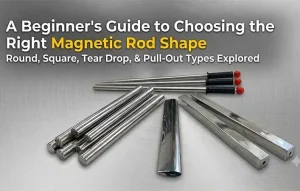 A beginner's guide to choosing the right magnetic rod shape